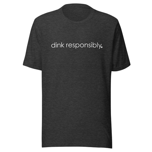 Dink Responsibly Tee