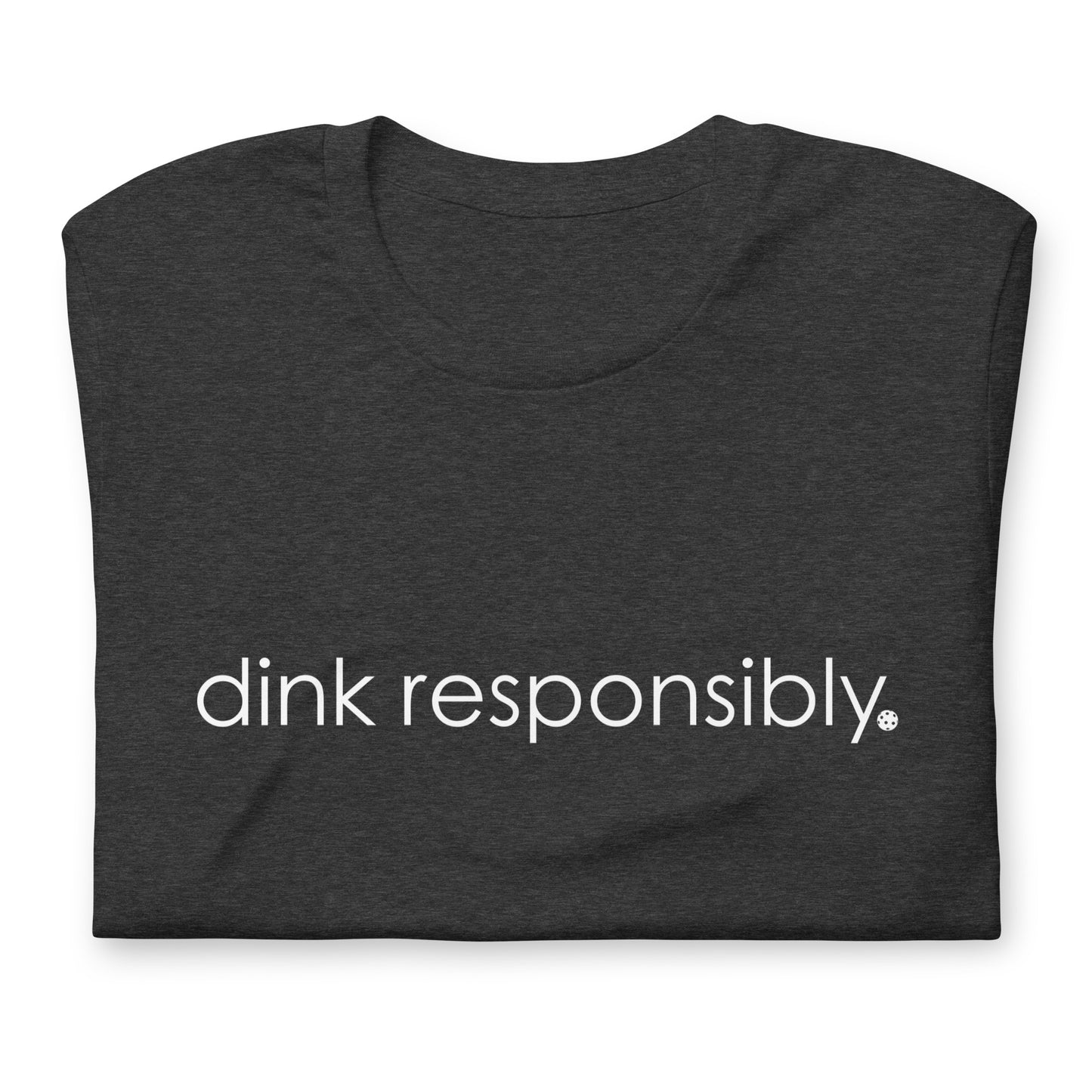 Dink Responsibly Tee - Local Pickleball