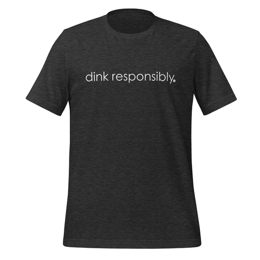 Dink Responsibly Tee